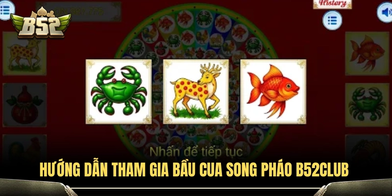 Quy trình tham gia bàn cược bầu cua song pháo B52Club 