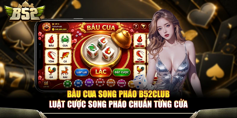 Bầu Cua Song Pháo B52Club - Luật Cược Chuẩn Từng Cửa
