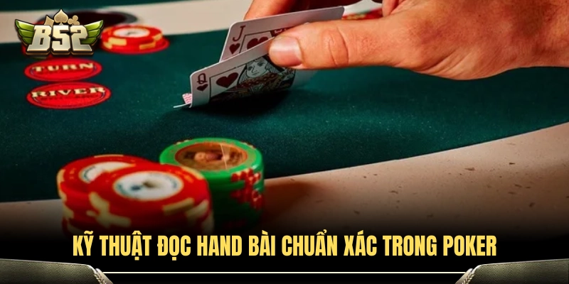 Bí quyết nhận diện hand bài đối thủ chuẩn xác khi chơi Poker 