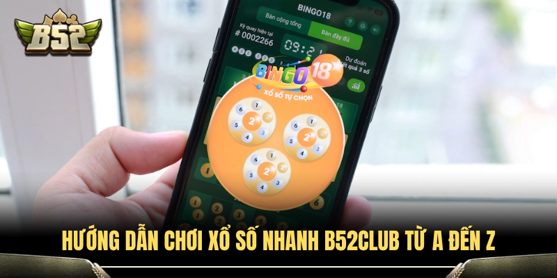Các bước tham gia đặt cược xổ số nhanh B52Club chi tiết 
